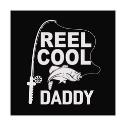 Reel Cool Daddy Svg, Fathers Day Svg, Fishing Dad Svg, Dad Svg, Daddy Svg, Fishing Svg, Reel Cool Dad Svg, Fisher Svg, F