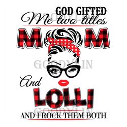 God Gifted Me Two Titles Mom And Lolli Svg, Trending Svg, God Gifted Me Two Titles, Mom Svg, Mother Svg, God Svg, Lolli