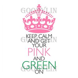 Keep calm and get your pink and green on, Sorority Svg, Alpha kappa alpha, Aka Girl gang svg, aka girl, aka sorority svg