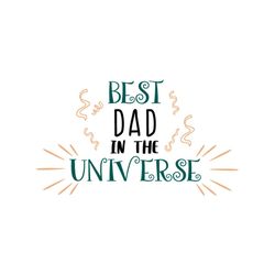 Best Dad In The Universe Svg, Fathers Day Svg, Best Dad Svg, No 1 Dad Svg, Dad Svg, Daddy Svg, Dad Quote, Fathers Day Qu