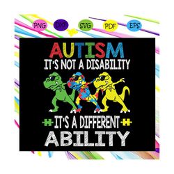 Its not a disability autism svg, autism svg, autisms day,autism shirt, autism kid, autism awareness svg,For Silhouette,