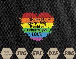 Be Careful Who You Hate Pride Heart Gay Pride Ally LGBTQ Svg, Eps, Png, Dxf, Digital Download