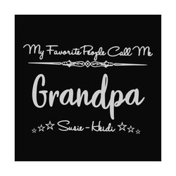 My Favorite People Call Me Grandpa Svg, Fathers Day Svg, Grandpa Svg, Fathers Day Quote, Custom Grandpa Svg, Personalize