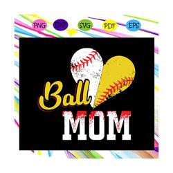 Ball mom, softball mom svg, softball svg ,softball gift, mother day svg, mother day gift, mother day shirt, gift for mom