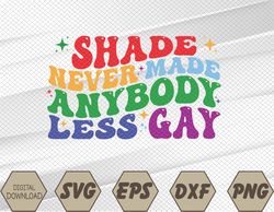 Shade Never-Made Anybody Less Gay LGBTQ Rainbow Pride Svg, Eps, Png, Dxf, Digital Download