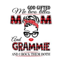 God Gifted Me Two Titles Mom And Grammie Svg, Trending Svg, Mom Svg, Mother Svg, Mom Life, Grammie Svg, I Have Two Title