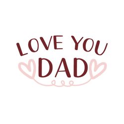 Love You Dad Svg, Fathers Day Svg, Dad Svg, Love Dad Svg, Dad Heart Svg, I Love You Dad, Fathers Day Heart, Daughter Svg
