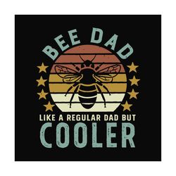 Bee dad like a regular dad but cooler,fathers day svg, fathers day gift, fathers day 2023, father 2023, gift for father,