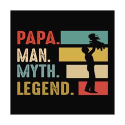Papa Man Myth Legend Svg, Fathers Day Svg, Dad Svg, Grandpa Svg, Papa Svg, Dad Quote Svg, Dad Saying, Fathers Day Quotes