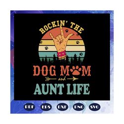Rockin the dog mom and aunt life, dog mom svg,gift for dog mom, dog lover svg, dog svg, dog gift, family svg, family lov