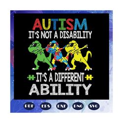 It is not a disability autism svg, autism svg, autism day, dinosaur svg, puzzle dinosaur svg, autism gift, autism shirt,