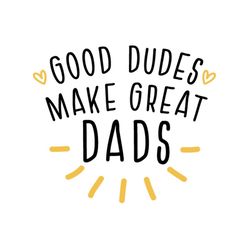 Good Dudes Make Great Dads Svg, Fathers Day Svg, Dad Svg, Daddy Svg, Dad Quote Svg, Funny Dad Svg, Dude Svg, Great Dad S