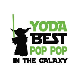 Yoda best pop pop in the galaxy,fathers day svg, fathers day gift,yoda svg,yoda best pop pop,pop pop gift, pop pop yoda,