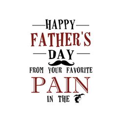 Happy Fathers Day From Your Favorite Pain In The Donkey Svg, Fathers Day Svg, Dad Svg, Daddy Svg, Funny Dad Svg, Bearded