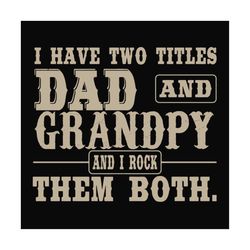 I have two titles dad and grandpy,fathers day svg, fathers day gift,happy fathers day,fathers day shirt, fathers day 202