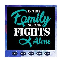 In this family, no one fight alone, cancer ribbon svg, awareness svg, cancer svg, ribbon svg, heart svg, love svg, famil