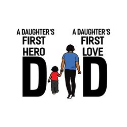 A daughters first hero dad,A daughters first love dad,fathers day svg, fathers day gift,happy fathers day,fathers day sh