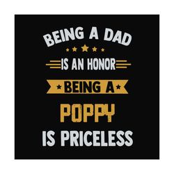Being a dad is an honor being a poppy is priceless,fathers day svg, fathers day gift, fathers day 2023, father 2023, gif