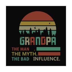 Grandpa the man the myth the bad influence,fathers day svg, fathers day gift,happy fathers day,fathers day shirt, father