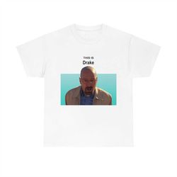 This is Drake Heisenberg Funny Meme T-shirt
