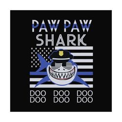 Paw paw shark doo doo doo,fathers day gift,happy fathers day,fathers day shirt, fathers day 2023,father 2023,Pop pop sha