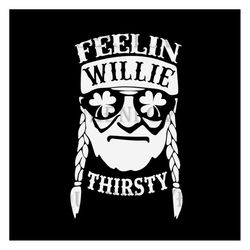 Feelin willie thirsty, Patrick Svg, willie thirsty svg, Willie Nelson svg, Willie svg, willie nelson fans, feeling willi