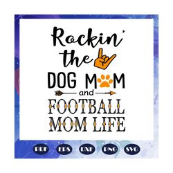 Rockin the dog mom and football mom life, football mom svg, football mom clipart, football svg, football, football gift,