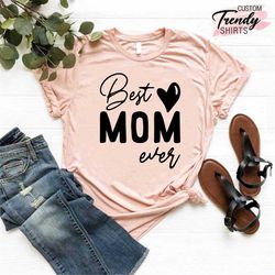 Mom Gift Shirt, Mother's Day Shirt, Best Mom Ever Shirt, Mom Shirt, Mom Life Shirt, Cute Mom Shirts, New Mom T shirt, Pr