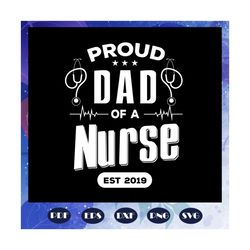 Proud dad of a nurse est 2019 svg, Fathers day svg, father svg, fathers day gift, gift for papa, fathers day lover, fath