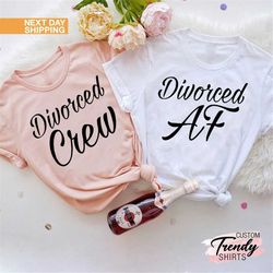 Divorce Party Shirts, Divorce Celebration, Divorcee Gifts, Divorced AF Shirt, Divorce Gift, Divorced Crew Shirts, Divorc