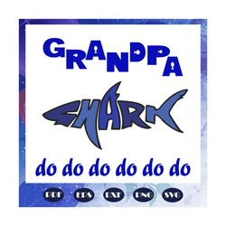 Grandpa shark do do do, grandpa svg, fathers day svg, father svg, fathers day gift, gift for papa, fathers day lover, fa