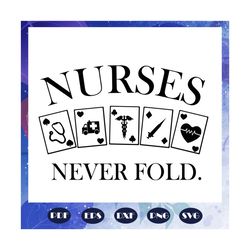 Nurse never fold, nurse svg, nurse gift, birthday nurse, anurse party, birthday gift, best gift ever, gift from bestie,