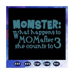 What happens to mom after she counts to three, Momster svg, momster svg, momster shirt, mom halloween, mom svg, trending