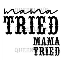 Mama Tried Svg, Mothers Day Svg, Country Western Svg, Mom Life Svg