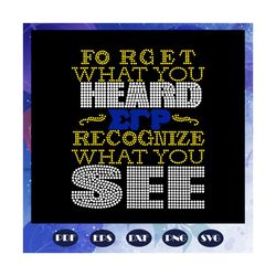 Forget what you heard recognize what you see, Sigma Gamma Rho, Sigma Gamma gifts, Sigma Gamma svg, theta sigma shirt,Sig