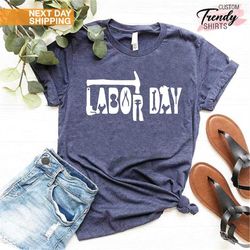 Labor Day T-shirt, Labor Day Gift, Labor Day Shirt Men, Laboring Shirt,American Labor Day Shirt,Laboring Gift,Laborer Sh