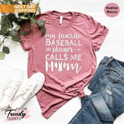 Baseball Mom Shirt, Mothers Day Gift, Mom Birthday Gift Shirt, My Favorite Baseball Player Calls Me Mom, Game day Shirt,