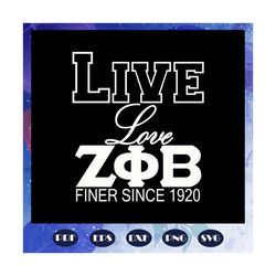 Live love finer since 1920, Zeta svg, 1920 zeta phi beta, Zeta Phi beta svg, Z phi B, zeta shirt, zeta sorority, sexy bl