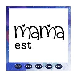Mama est svg, Happy mothers day svg, mothers day svg, mothers day gift, mothers day lover, mother svg, mothers love, mom