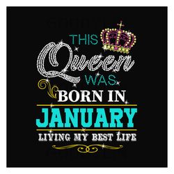 Birthday This Queen Was Born In January Svg