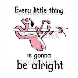 Every Little Thing Is Gonna Be Alright SVG, Flamingo SVG, Everything Alright SVG