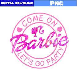 Come On Barbie Let's Go Party Png, Barbie Png, Barbie Princess Png, Barbie Pink Logo Png, Girl Png, Cartoon Png