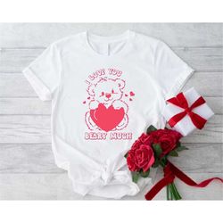 Bear Valentine Shirt, Cute Valentines Shirt, Valentines Day Gift for Women and Girls, I Love You Valentine Shirt,Girls W