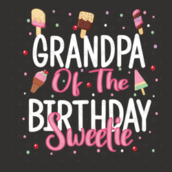 Grandpa Of The Birthday Sweetie Svg, Birthday Svg, Swee