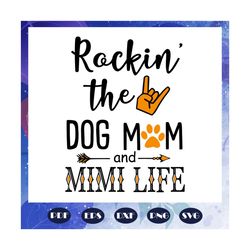Rockin the dog mom and mimi life, mimi svg, mimi gift, mimi birthday, mimi life, best mimi ever, gift from children, gif