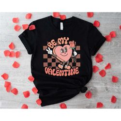 Be My Valentine Shirt, Funny Valentines Day Shirt, Valentines Day Gift for Girlfriend, Valentines Day Couple Shirt,Valen