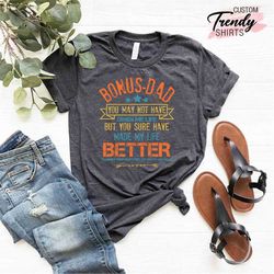 Bonus Dad Shirt, Father Day Gift, Step Father Shirt, Gift for Step Father, Best Dad Ever Shirt, Dad Birthday Gift,Father