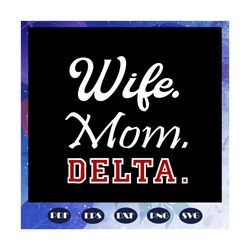 Wife mom delta svg, delta sorority art svg, delta gift, delta shirt, Delta delta svg, delta sorority, delta decal, soror