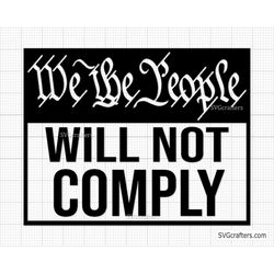 We The People Will Not Comply Svg Png, Patriotic svg, 2nd amendment svg, 4th of july svg, freedom svg - Printable, Cricu