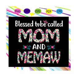 Blessed to be called mom and memaw, memaw svg, mothers day, mothers day gift, happy mothers day,gift from children,memaw